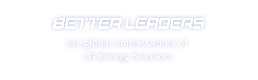 BETTER LEADERS / are brand ambassadors for LG Energy Solution