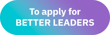 To apply for BETTER LEADERS
