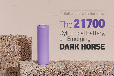 A Better Life with Batteries – The 21700 Cylindrical Battery, an Emerging Dark Horse