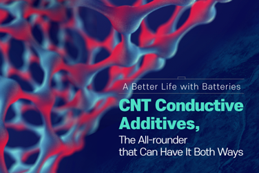 A Better Life with Batteries – CNT Conductive Additives, The All-rounder that Can Have It Both Ways