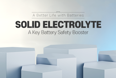 A Better Life with Batteries – Solid Electrolyte